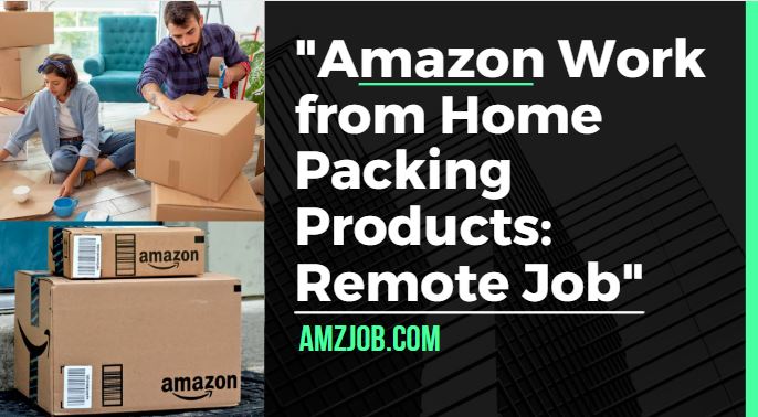 Amazon Work from Home Packing Products
