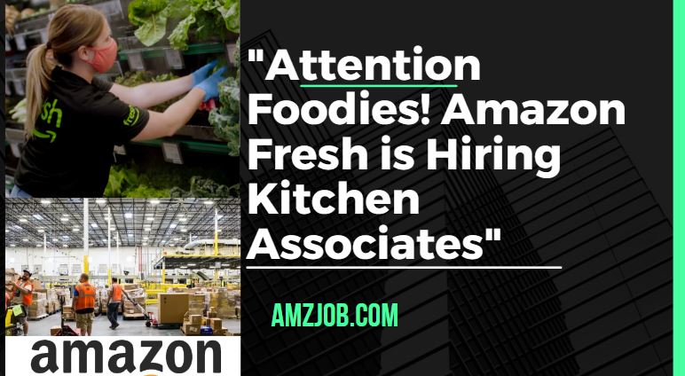 Amazon Fresh is Hiring Kitchen Associates